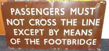 A good enamel railway sign in brown livery ‘Passengers Must Not Cross the Line Except by Means of