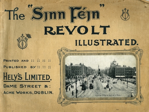 THE â€œSINN  FEIN REVOLTâ€ ILLUSTRATED.
Printed and published by Hely's Ltd., Dublin [1916].
Oblong