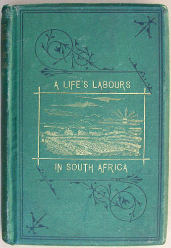 Moffat, Robert A Life`s Labours in South Africa: The Story of the Life-Work of Robert Moffat 194mm x