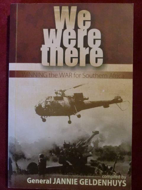 Geldenhuys, J. We Were There - Winning The War for Southern Africa 8vo Historical account of the