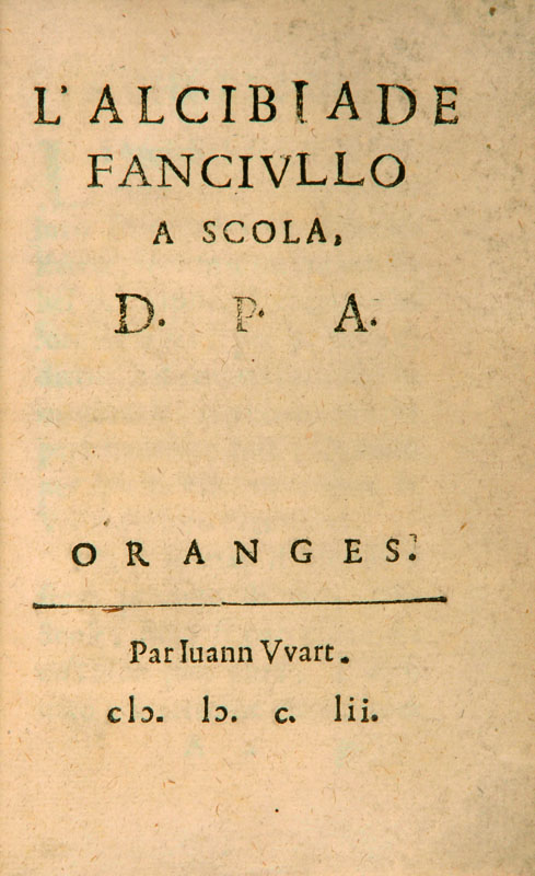 Erotica [Pallavicino, Ferrante o Antonio Rocco]. L’Alcibiade fanciullo a scola, D. P. A. Oranges [