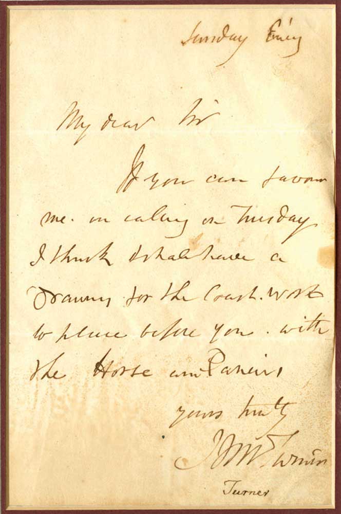 TURNER, J. M. W. Autograph Letter Signed - (ALS) An autograph letter, dated `Sunday Evening`, to `My