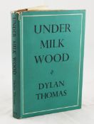 THOMAS, DYLAN - UNDER MILK WOOD, in d.j., torn at spine top, London 1954