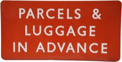 BR(NE) enamel Sign "Parcels and Left Luggage In Advance", 36" x 18", F/F. In excellent condition.