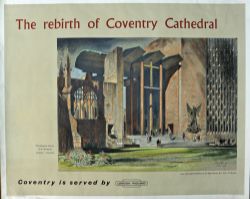 BR Poster "`The Rebirth of Coventry Cathedral" by Sir Basil Spence, quad royal size 40" x 50".