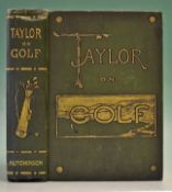 Taylor J H - “Taylor on Golf – Impressions, Comments and Hints" 1st ed 1902 in the original
