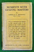 Browning, Robert H.K. – “Moments with Golfing Masters” 1st ed 1932 c/w the original dust jacket –