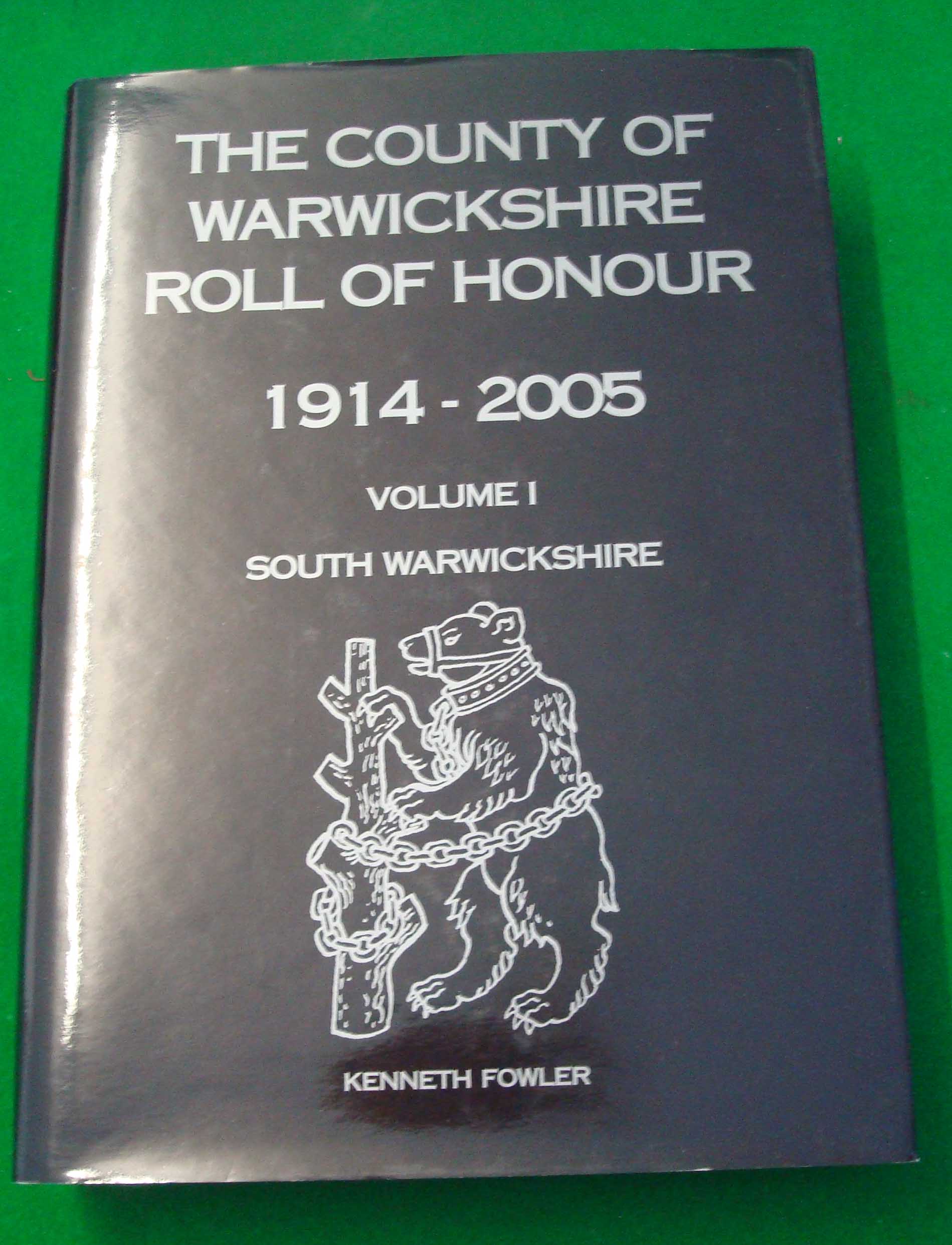 The County of Warwickshire Roll of Honour 1914 – 2005: Volume 1 South Warwickshire by Ken Fowler