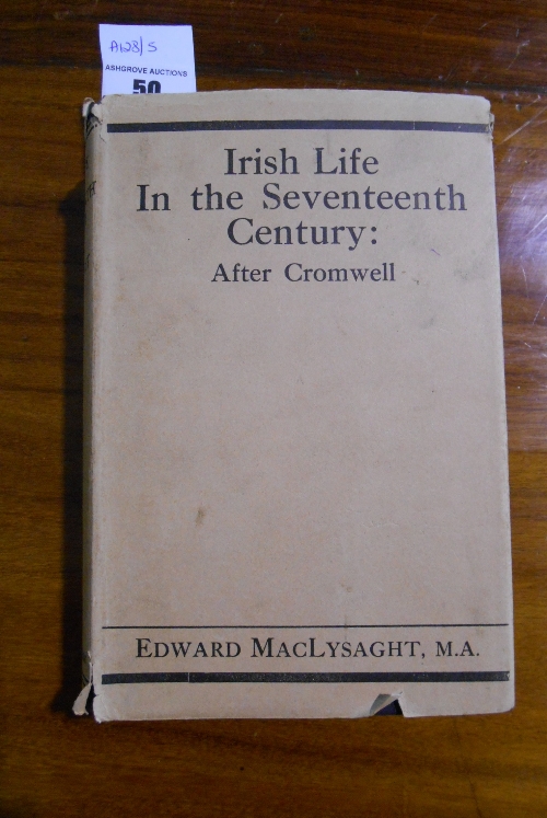 Irish Life in The Seventeenth Century after Cromwell by Edward MacLysaght MA First Ed. 1939, with