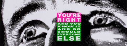 Barbara Kruger (b.1945) - You`re Right And You Know It And So Should Everyone Else screenprint in