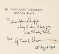 Shaw (George Bernard) - In Good King Charles`s Golden Days,  first edition, signed presentation