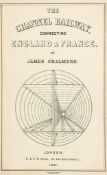 Chalmers (James) - The Channel Railway, connecting England & France,  first edition,  lithographed