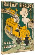 Robinson (William Heath) - Railway Ribaldry: Being 96 Pages of Railway Humour,   first