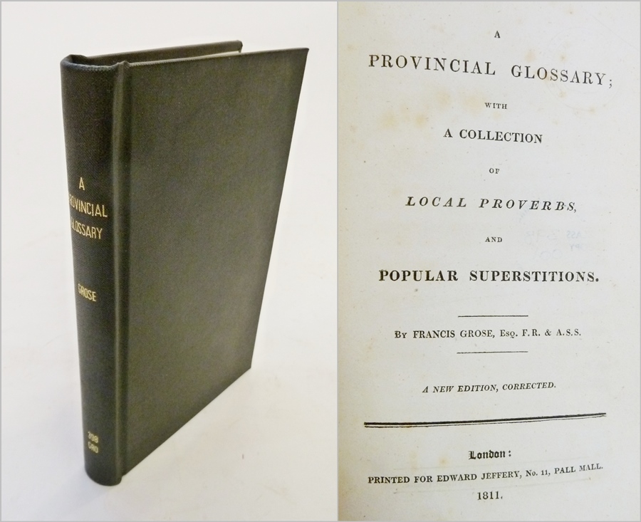 Grose, F
"A Provincial Glossary with a Collection of Local Proverbs and Popular Superstitions"
New