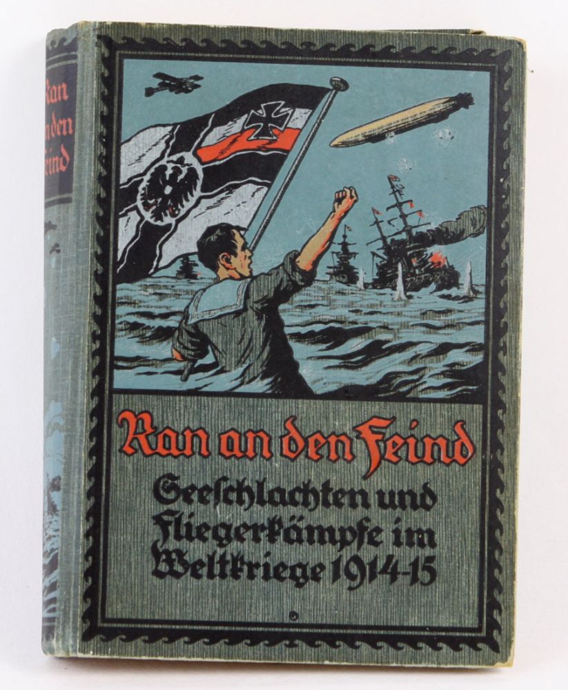 Ran an den Feind  *Ran an den Feind* Seeschlachten u. Fliegerkämpfe im Weltkriege 1914-15 von