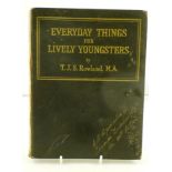 EVERYDAY THINGS FOR LIVELY YOUNGSTERS by T J S Rowland with bookplate inside dated December 7th,