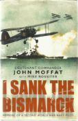 John Moffatt I Sank Bismarck in signed hardback book. Royal Navy Fleet Air Arm pilot, famous for