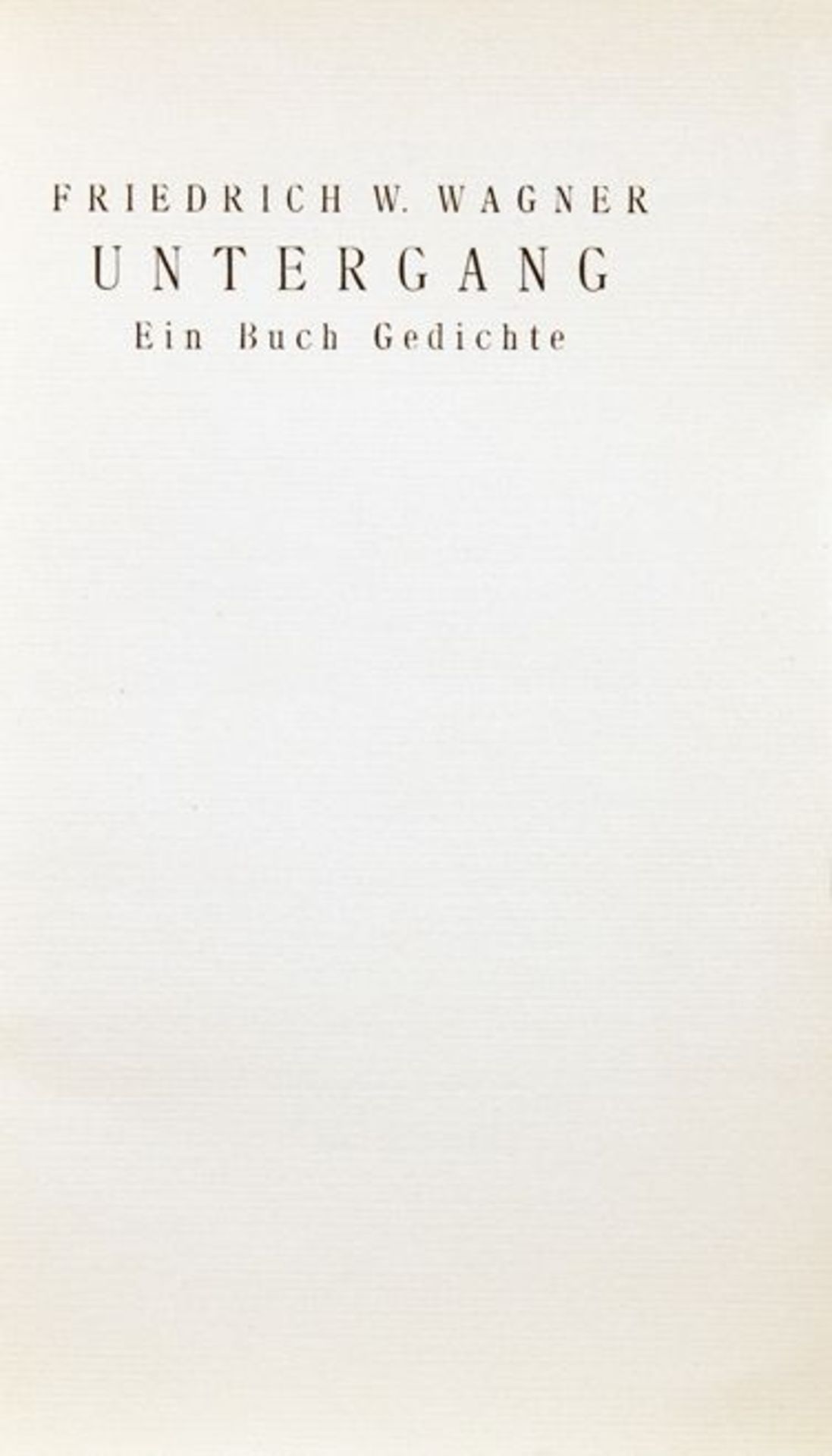 Friedrich W[ilhelm] Wagner. Untergang. Ein Buch Gedichte. Bad Kreuznach, R. Voigtländer 1918.