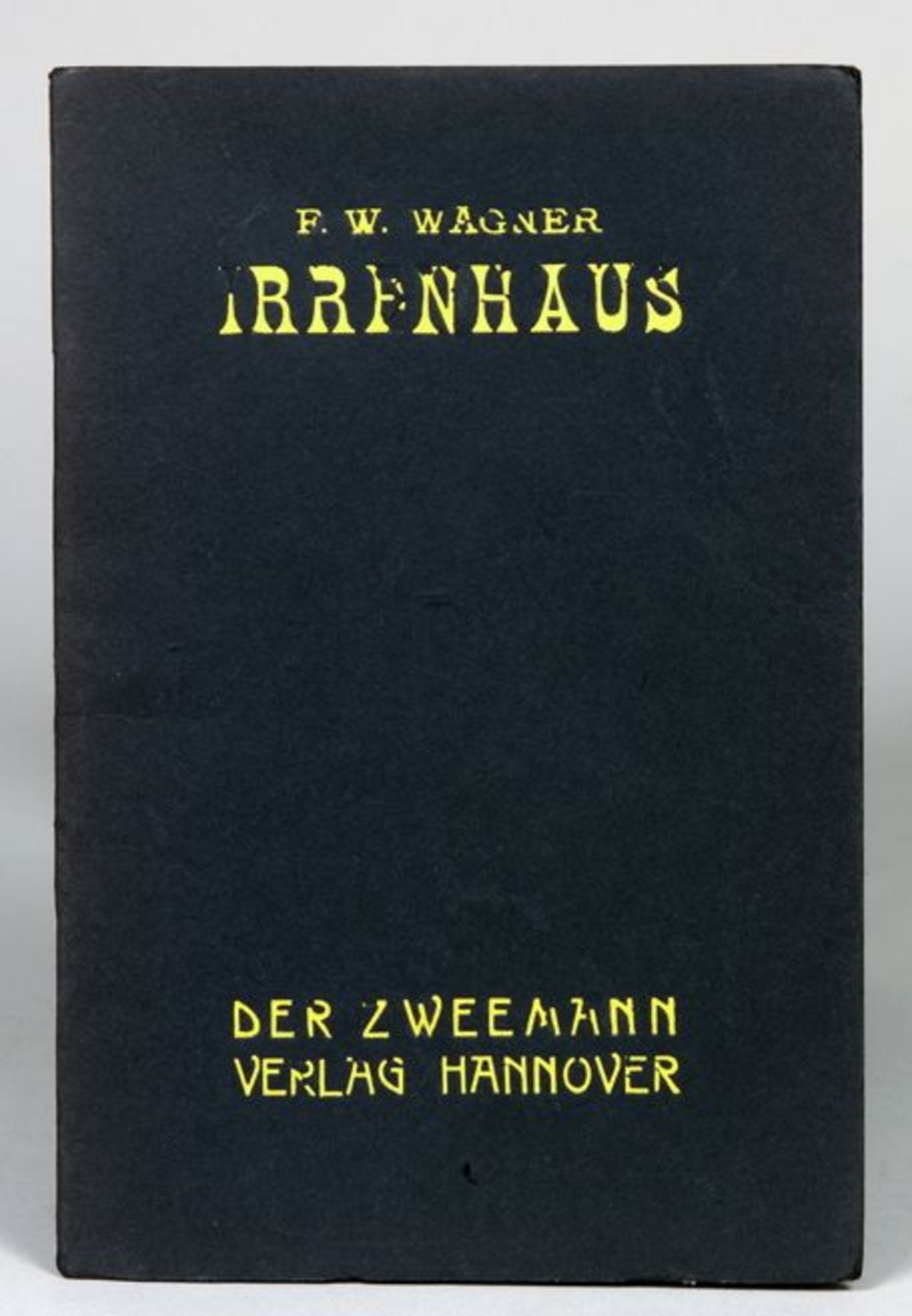 Friedrich W[ilhelm] Wagner. Irrenhaus. Ein Cyclus von 20 Gedichten. Hannover, Der Zweemann 1920.