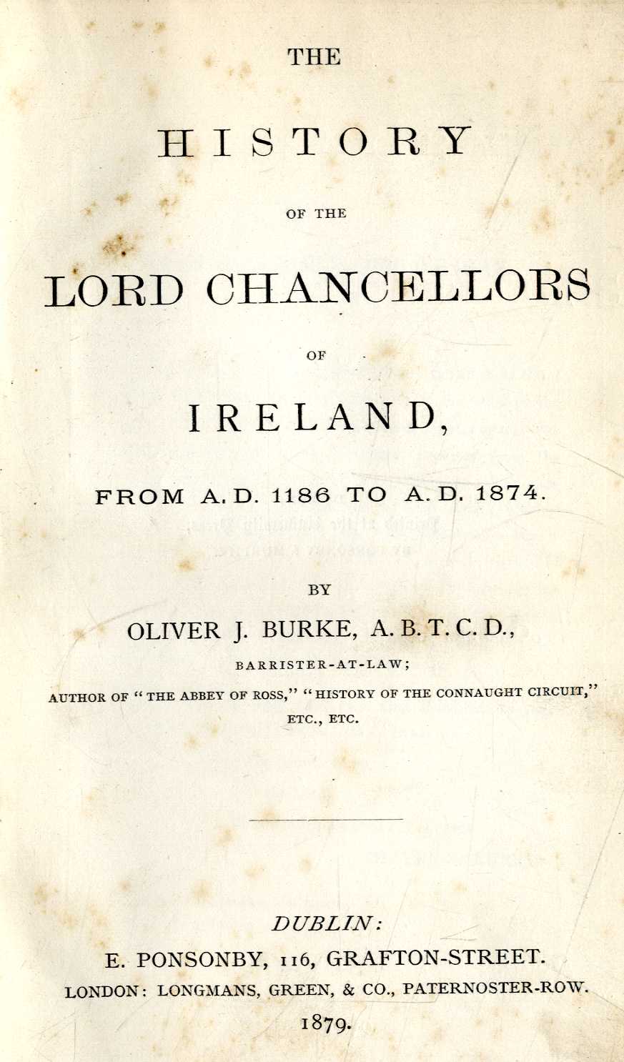 Burke (Oliver J.) The History of the Lord Chancellors of Ireland, 8vo D. 1879. First Edn., 4 plts.