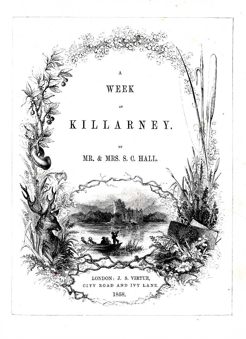 Co. Kerry: Hall (Mr. & Mrs. S.C.) A Week in Killarney, sm. 4to L. 1858. First Edn. Engd. frontis.