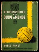 A signed copy of Jules Rimet's book Histoire Merveilleuse De La Coupe du Monde,
a presentation