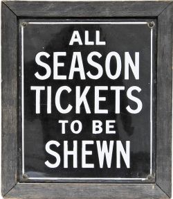 SECR enamel Sign `All Season Tickets To Be Shewn`. White on black ground in original wooden frame