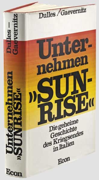 Dulles/Gaevernitz - Unternehmen Sunrise  Die geheime Geschichte des Kriegsendes in Italien. Econ-