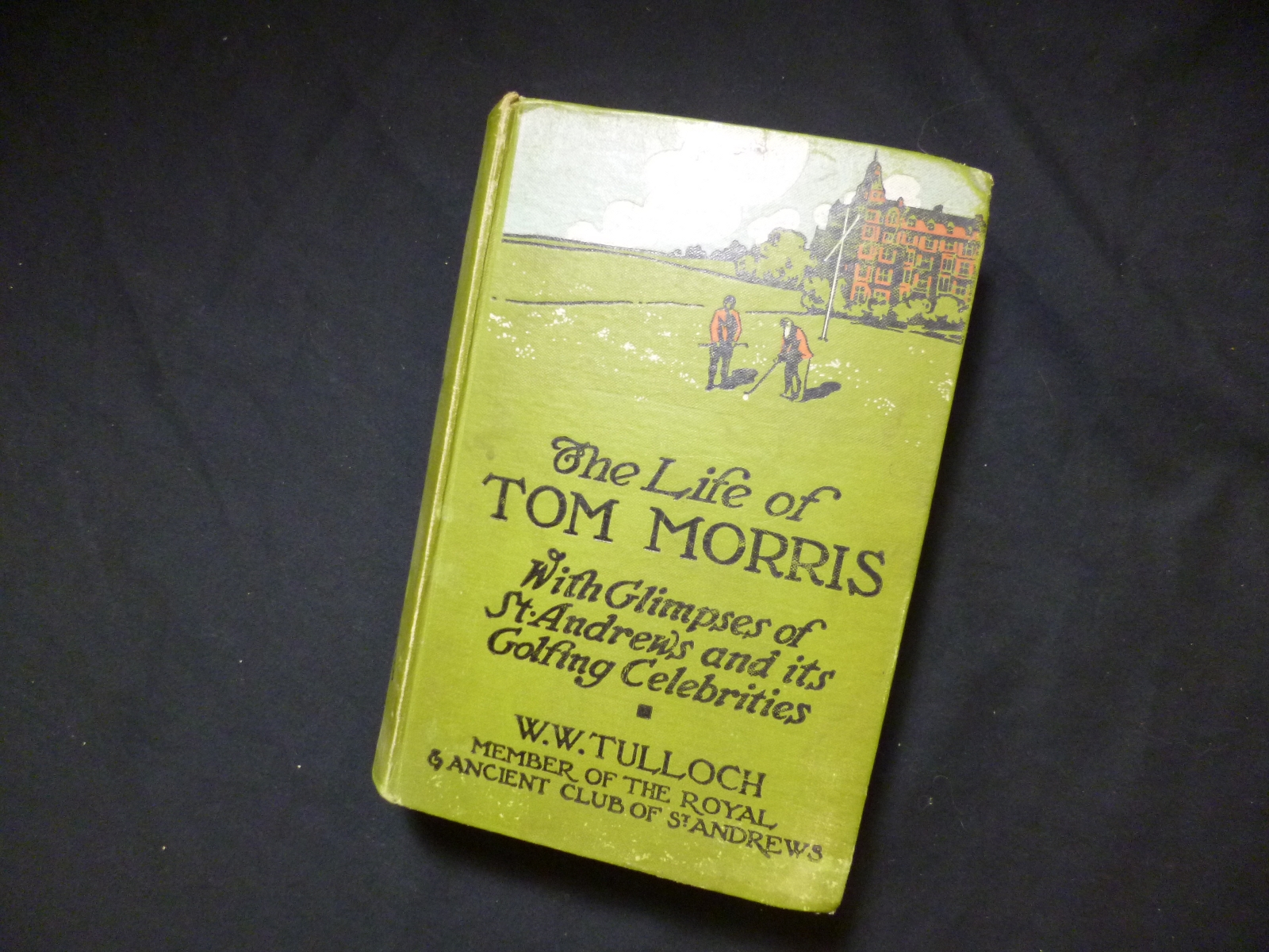 W W TULLOCH: THE LIFE OF TOM MORRIS WITH GLIMPSES OF ST ANDREWS AND ITS GOLFING CELEBRITIES, L, T