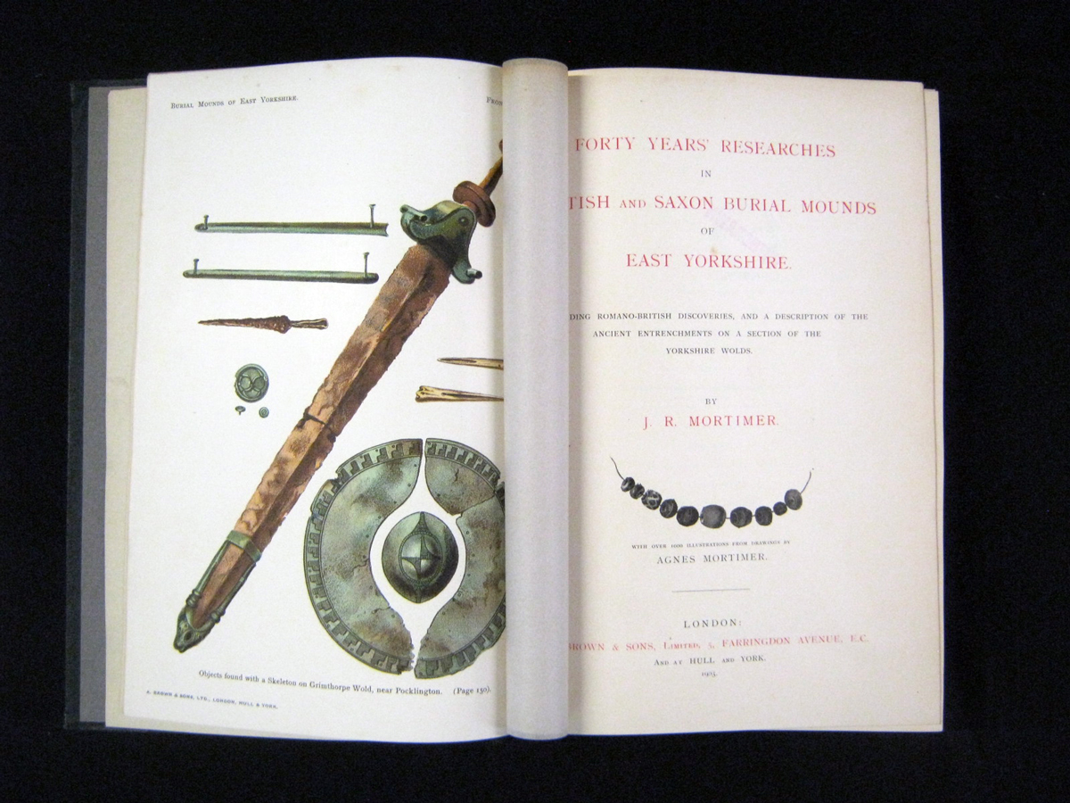 J R MORTIMER: FORTY YEARS RESEARCHES IN BRITISH AND SAXON BURIAL MOUNDS OF EAST YORKSHIRE, 1903,