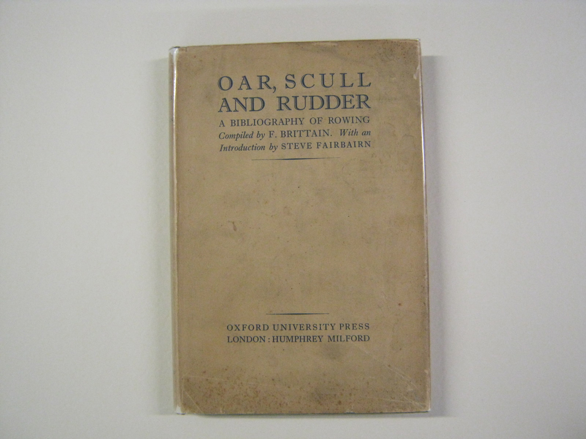FRED BRITTAIN: OAR, SCULL AND RUDDER A BIBLIOGRAPHY OF ROWING, Preface Steve Fairbairn, 1930, 1st
