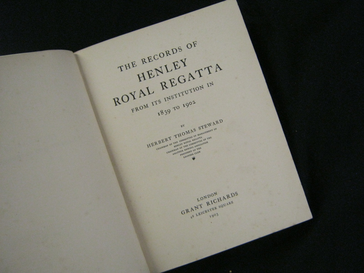 HERBERT THOMAS STEWARD: THE RECORDS OF HENLEY ROYAL REGATTA FROM ITS INSTITUTION IN 1839 TO 1902,