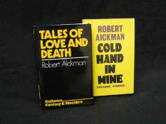 ROBERT AICKMAN, 2 ttls: COLD HAND IN MINE, 1975, 1st edn, orig cl gt, d/w; TALES OF LOVE AND