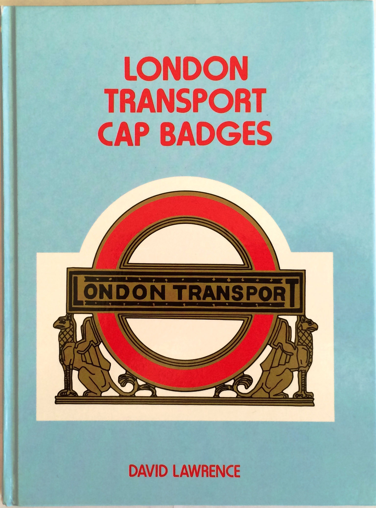 Capital Transport BOOK 'LONDON TRANSPORT CAP BADGES', the definitive reference work on the