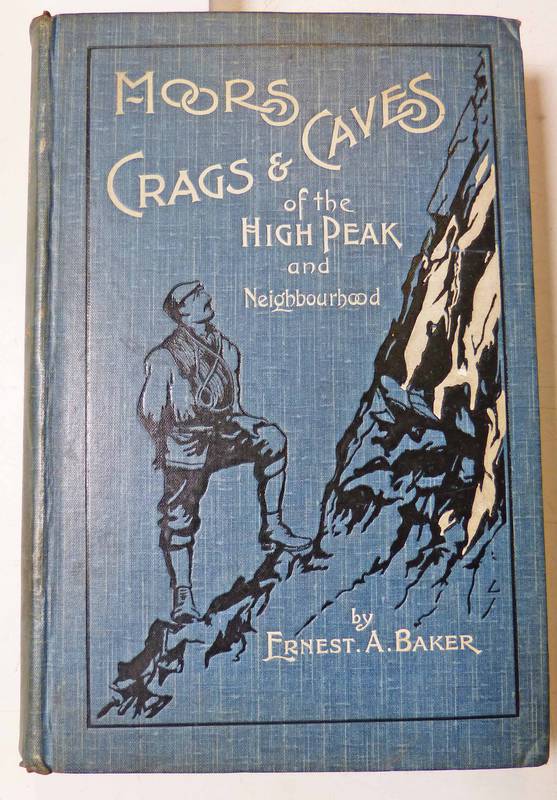 MOORS, CRAGS & CAVES OF THE HIGH PEAK BY ERNEST A BAKER 1903 WITH ILLUSTRATIONS AND 2 FOLD OUT MAPS
