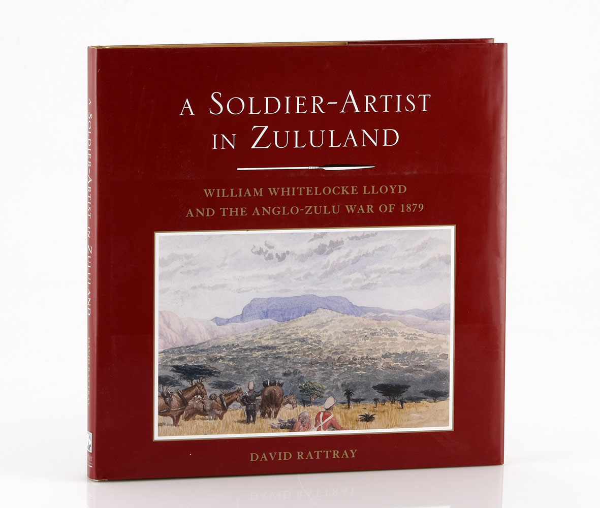 Rattray, David A SOLDIER ARTIST IN ZULULAND: WILLIAM WHITELOCKE LLOYD AND THE ANGLO-ZULU WAR OF