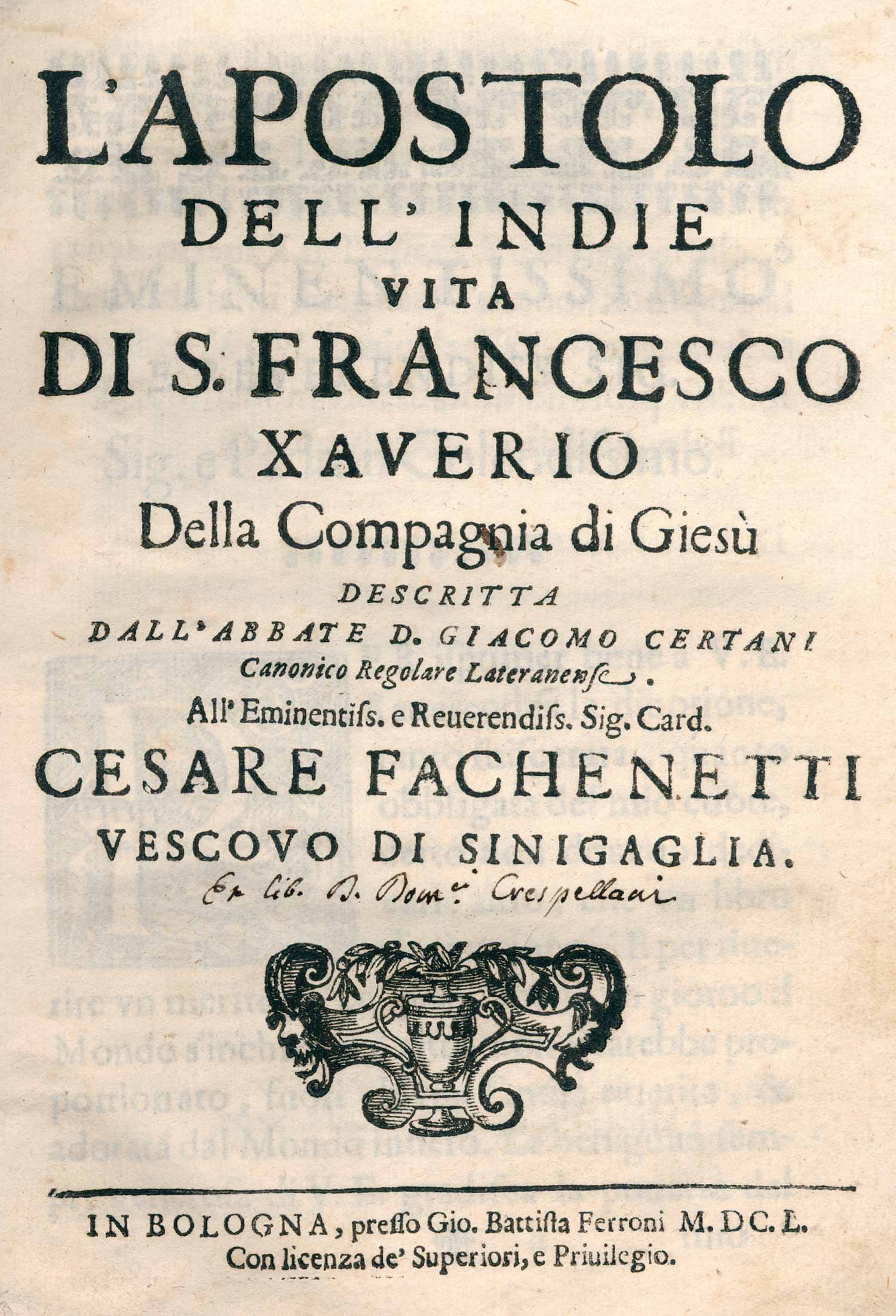Certani,G. L'Apostolo dell'Indie vita di S.Francesco Xaverio della compangnia di Giesu. Bologna,