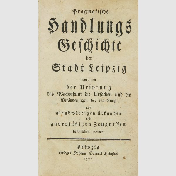 Leipzig - - Franz, Johann Georg Friedrich. Pragmatische Handlungsgeschichte der Stadt Leipzig