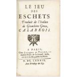 GRECO (Gioachino). Le jeu des eschets traduit de l'italien...  Paris	 Le Febvre	 1689. 1 vol. in-