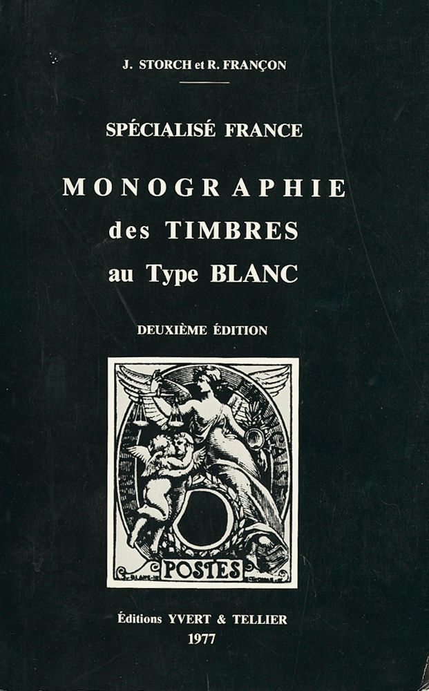 MONOGRAPHIE DES TIMBRES AU TYPE BLANC DE FRANCE. J. Storch y R. Fran§on. Yvert et Tellier Publisher,