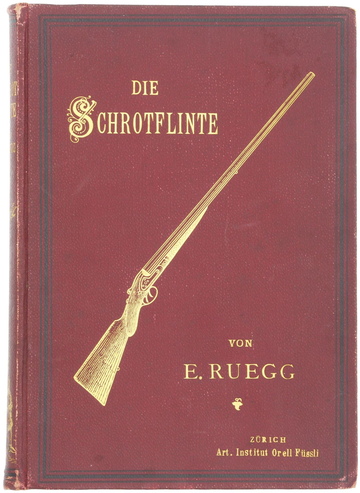 Buch "Die Schrotflinte" von E.Rüegg, Zürich 1896. Informatives Werk über die Entwicklung und