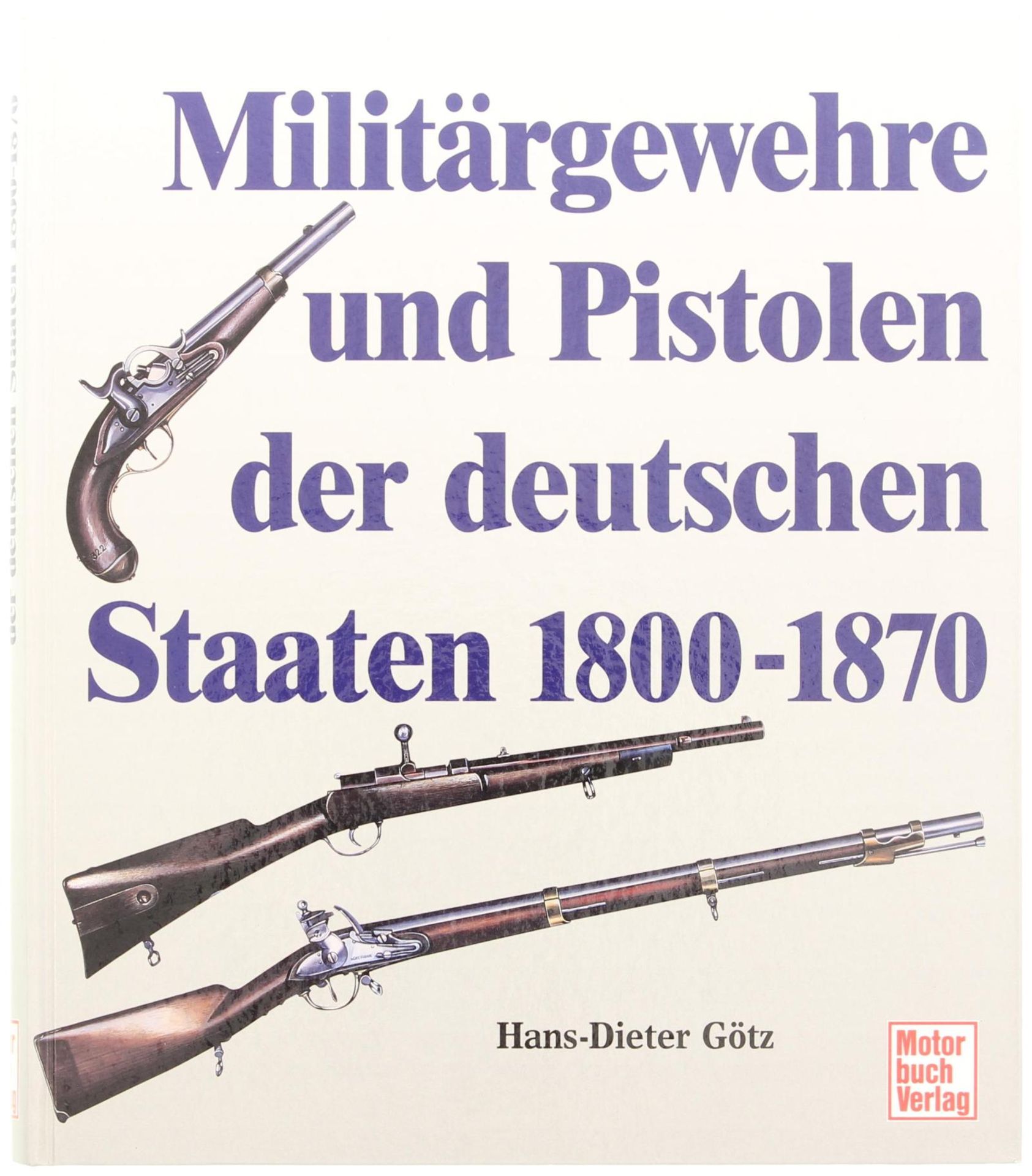 Buch Militärgewehre und Pistolen der Deutschen Staaten 1800-1870 v. Hans-Dieter Götz,