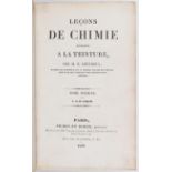 Chevreul, Lecons de Chimie. 2 Bde.
Chevreul, M. E. Leçons de Chimie appliquée à la teinture. 30 Tle.