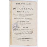 Bibliotheca a Moerlio collecta
Kataloge. - Mörl, J. S. - Bibliothecae a Io. Sigismundo Moerlio multo