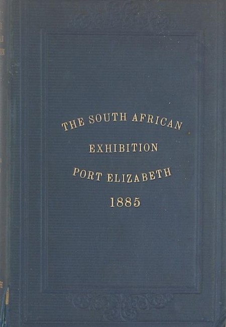 Cowen, CharlesThe South African Exhibition Port Elizabeth 1885Hard Cover, blue cloth boards with