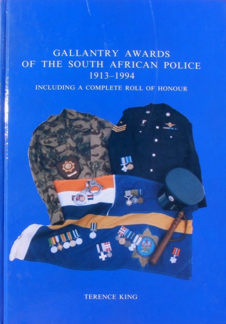 Terence King GALLANTRY AWARDS OF THE SOUTH AFRICAN POLICE 1913-1994, (signed & numbered)SIGNED