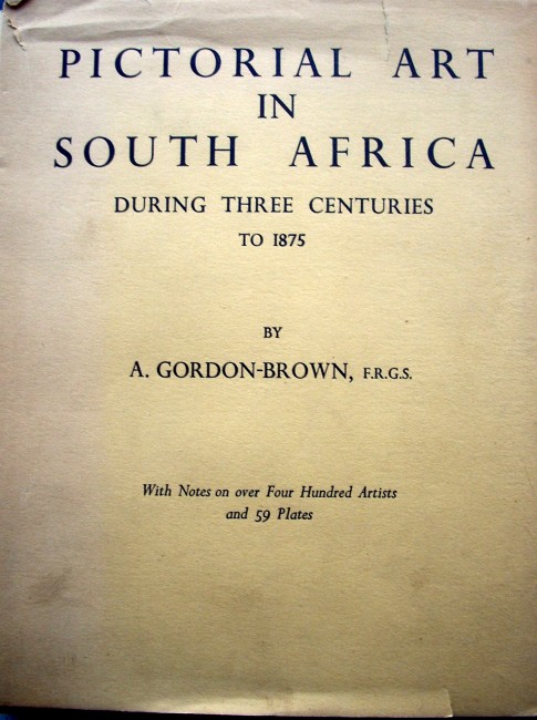 Alfred Gordon-Brown F.R.G.S.Pictorial Art in South Africa Inscribed and dated by the author, Chas.