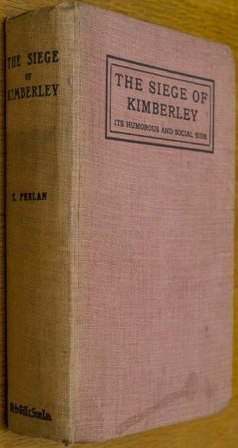 Phelan. TTHE SIEGE OF KIMBERLEY: ITƒ??S HUMOROUS AND SOCIAL SIDEHardcover Octavo bound in Pink cloth