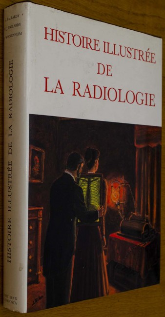 Guy Pallardy, Marie-Jos?? Pallardy, Auguste WackenheimHISTOIRE ILLUSTREE DE LA RADIOLOGIEHardcover