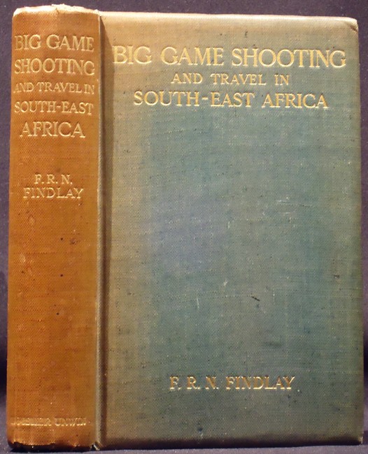 Findlay (F.R.N.)  BIG GAME SHOOTING AND TRAVEL IN SOUTH-EAST AFRICAWith Chapters by Olive